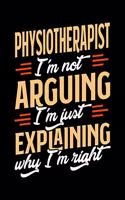 Physiotherapist I'm Not Arguing I'm Just Explaining Why I'm Right