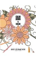 Calm Down & Color - Manifest - Meditate - Relieve Stress - Adult Coloring Book - Flowers Volume 1