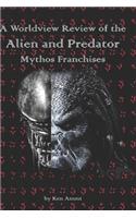 Worldview Review of the Alien and Predator Mythos Franchises