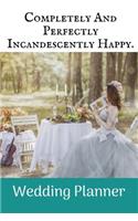 Completely And Perfectly: Ultimate Wedding Planner & Organizer [binder edition]: Worksheets, Checklists, Etiquette, Calendars, and Answers to Frequently Asked Questions.