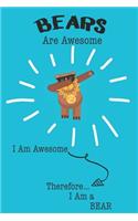 Bears Are Awesome I Am Awesome Therefore I Am a Bear: Cute Bear Lovers Journal / Notebook / Diary / Birthday or Christmas Gift (6x9 - 110 Blank Lined Pages)