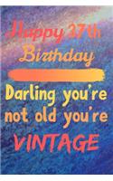 Happy 37th Birthday Darling You're Not Old You're Vintage: Cute Quotes 37th Birthday Card Quote Journal / Notebook / Diary / Greetings / Appreciation Gift / Cute Backgrounds / Vintage Meaning / Vintage Style