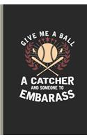 Give Me Ball a Catcher and Someone to Embarass