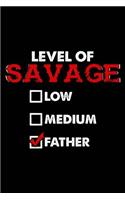 Level of Savage: Father: Notebook for Dad Fathers Day Infant Toddler Suckling Baby 6x9 Lined with Lines