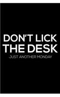 Don't Lick The Desk Just Another Monday: Funny Teacher Notepad, Journal For Teachers, Grade Book, School Planner, Class Organizer Notebook