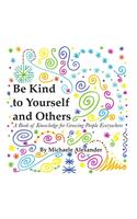 Be Kind to Yourself and Others: A Book of Knowledge for Growing People Everywhere
