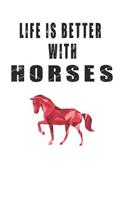 Life is Better with Horses: Cute Horse Lovers Journal / Notebook / Diary / Birthday Gift (6x9 - 110 Blank Lined Pages)