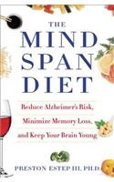 The Mindspan Diet: Reduce Alzheimer's Risk, Minimize Memory Loss, and Keep Your Brain Young