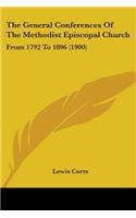 General Conferences Of The Methodist Episcopal Church: From 1792 To 1896 (1900)