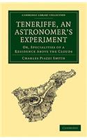 Teneriffe, an Astronomer's Experiment: Or, Specialities of a Residence Above the Clouds(Cambridge Library Collection - Astronomy)