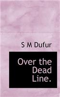 Over the Dead Line.