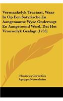 Vermaakelyk Tractaat, Waar In Op Een Satyrische En Aangenaame Wyse Ondersogt En Aangetoond Werd, Dat Het Vrouwelyk Geslagt (1733)