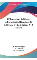 L'Observateur Politique, Administratif, Historique Et Litteraire De La Belgique V12 (1817)