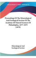 Proceedings Of The Mineralogical And Geological Section Of The Academy Of Natural Sciences Of Philadelphia, 1877-1879 (1879)