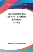 Scriptural Politics the Way to National Salvation (1890)