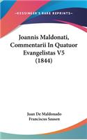 Joannis Maldonati, Commentarii In Quatuor Evangelistas V5 (1844)