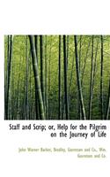 Staff and Scrip; Or, Help for the Pilgrim on the Journey of Life