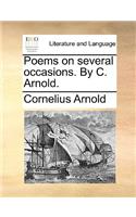 Poems on Several Occasions. by C. Arnold.
