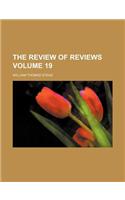 The Review of Reviews Volume 19