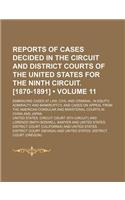 Reports of Cases Decided in the Circuit and District Courts of the United States for the Ninth Circuit. [1870-1891] (Volume 11); Embracing Cases at La