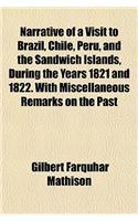 Narrative of a Visit to Brazil, Chile, Peru, and the Sandwich Islands, During the Years 1821 and 1822. with Miscellaneous Remarks on the Past