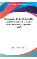 Compendio De La Historia De Las Instituciones Y Derecho De La Monarquia Espanola (1847)
