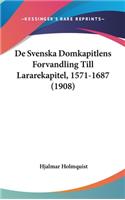 de Svenska Domkapitlens Forvandling Till Lararekapitel, 1571-1687 (1908)