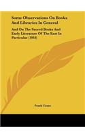 Some Observations on Books and Libraries in General: And on the Sacred Books and Early Literature of the East in Particular (1918)