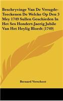 Beschryvinge Van de Vreugde-Teeckenen de Welcke Op Den 3 Mey 1749 Sullen Geschieden in Het Ses Hondert-Jaerig Jubile Van Het Heylig Bloedt (1749)