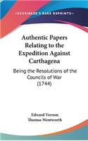 Authentic Papers Relating to the Expedition Against Carthagena: Being the Resolutions of the Councils of War (1744)