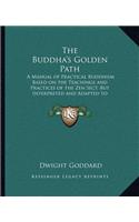 The Buddha's Golden Path: A Manual of Practical Buddhism Based on the Teachings and Practices of the Zen Sect, But Interpreted and Adapted to Meet Modern Conditions(English)