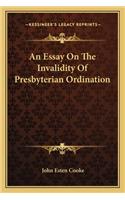 An Essay On The Invalidity Of Presbyterian Ordination: (English)
