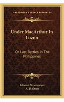 Under MacArthur In Luzon: Or Last Battles In The Philippines(English)