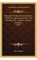 Memorials Of The Life And Ministry Of The Rev. John Machar, D.D., Late Minister Of St. Andrew's Church, Kingston (1873)