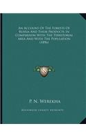 An Account Of The Forests Of Russia And Their Products In Comparison With The Territorial Area And With The Population (1896)