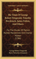 Trials of George Robert Fitzgerald, Timothy Brecknock, James Fulton, and Others