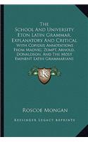 The School And University Eton Latin Grammar, Explanatory And Critical