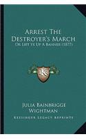 Arrest The Destroyer's March