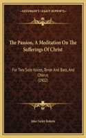 The Passion, A Meditation On The Sufferings Of Christ