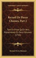 Recueil De Pieces Choisies, Part 2: Tant En Prose Qu'En Vers, Rassemblees En Deux Volumes (1714)