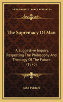 The Supremacy Of Man