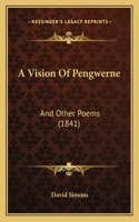 A Vision Of Pengwerne: And Other Poems (1841)(English)