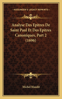 Analyse Des Epitres De Saint Paul Et Des Epitres Canoniques, Part 2 (1696)