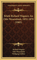 Briefe Richard Wagners An Otto Wesendonk, 1852-1870 (1905)