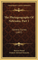 The Phytogeography Of Nebraska, Part 1: General Survey (1897)