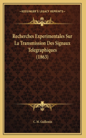 Recherches Experimentales Sur La Transmission Des Signaux Telegraphiques (1863)