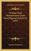 De Regni Siculi Administratione Qualis Fuerit Regnante Friderico II (1859)