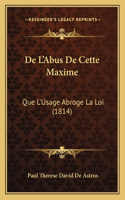 De L'Abus De Cette Maxime: Que L'Usage Abroge La Loi (1814)(French)