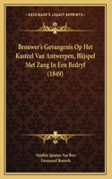 Brouwer's Gevangenis Op Het Kasteel Van Antwerpen, Blijspel Met Zang In Een Bedryf (1849)