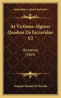 As Victimas-Algozes Quadros Da Escravidao V2: Romances (1869)(Portuguese)